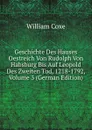 Geschichte Des Hauses Oestreich Von Rudolph Von Habsburg Bis Auf Leopold Des Zweiten Tod, 1218-1792, Volume 3 (German Edition) - William Coxe