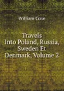 Travels Into Poland, Russia, Sweden Et Denmark, Volume 2 - William Coxe