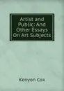 Artist and Public: And Other Essays On Art Subjects - Kenyon Cox