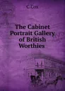 The Cabinet Portrait Gallery of British Worthies . - C Cox