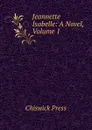 Jeannette Isabelle: A Novel, Volume 1 - Chiswick Press