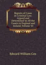 Reports of Cases in Criminal Law: Argued and Determined in All the Courts in England and Ireland, Volume 10 - Edward William Cox