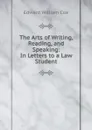 The Arts of Writing, Reading, and Speaking: In Letters to a Law Student - Edward William Cox