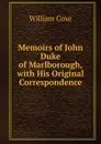 Memoirs of John Duke of Marlborough, with His Original Correspondence - William Coxe
