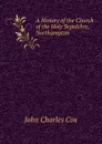 A History of the Church of the Holy Sepulchre, Northampton - John Charles Cox