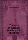 The Arts of Writing, Reading, and Speaking - Edward William Cox