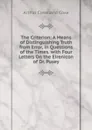 The Criterion: A Means of Distinguishing Truth from Error, in Questions of the Times. with Four Letters On the Eirenicon of Dr. Pusey - Arthur Cleveland Coxe