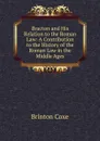 Bracton and His Relation to the Roman Law: A Contribution to the History of the Roman Law in the Middle Ages - Brinton Coxe