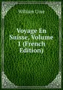Voyage En Suisse, Volume 1 (French Edition) - William Coxe
