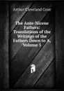The Ante-Nicene Fathers: Translations of the Writings of the Fathers Down to A, Volume 5 - Arthur Cleveland Coxe