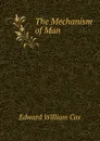 The Mechanism of Man - Edward William Cox