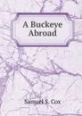 A Buckeye Abroad - Samuel S. Cox