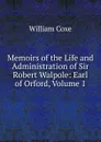 Memoirs of the Life and Administration of Sir Robert Walpole: Earl of Orford, Volume 1 - William Coxe