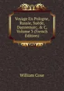 Voyage En Pologne, Russie, Suede, Dannemarc, . C, Volume 3 (French Edition) - William Coxe