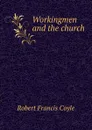 Workingmen and the church - Robert Francis Coyle