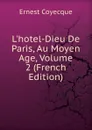 L.hotel-Dieu De Paris, Au Moyen Age, Volume 2 (French Edition) - Ernest Coyecque