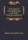 Folk-speech Of Cumberland And Some Districts Adjacent - Gibson Alexander Craig