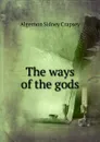 The ways of the gods - Algernon Sidney Crapsey