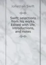 Swift; selections from his works. Edited with life, introductions, and notes - Swift Jonathan