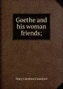 Goethe and his woman friends; - Mary Caroline Crawford