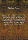 Mother Hubbard her picture book, containing Mother Hubbard, The three bears, . The absurb A, B, C, with the original coloured pictures, an illustrated . . odds . end papers, never before printed - Crane Walter