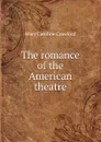 The romance of the American theatre - Mary Caroline Crawford
