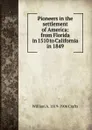 Pioneers in the settlement of America: from Florida in 1510 to California in 1849 - William A. 1819-1906 Crafts