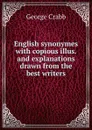 English synonymes with copious illus. and explanations drawn from the best writers - Crabb George