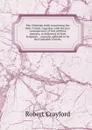 The Christian faith concerning the Holy Trinity: together with the just consequences of this sublime mystery, as delivered in Holy Scripture, . councils, adhered to by the Catholick Church, - Robert Crayford