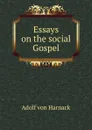 Essays on the social Gospel - Adolf von Harnack