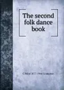 The second folk dance book - C Ward 1877-1964 Crampton