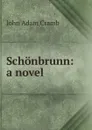 Schonbrunn: a novel - John Adam Cramb