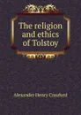 The religion and ethics of Tolstoy - Alexander Henry Craufurd