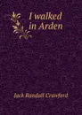 I walked in Arden - Jack Randall Crawford