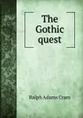 The Gothic quest - Ralph Adams Cram