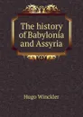 The history of Babylonia and Assyria - Hugo Winckler