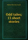 Odd tales; 13 short stories - Walter Beverley Crane