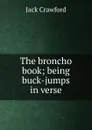 The broncho book; being buck-jumps in verse - Jack Crawford