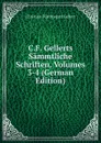 C.F. Gellerts Sammtliche Schriften, Volumes 3-4 (German Edition) - Christian Fürchtegott Gellert