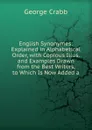English Synonymes: Explained in Alphabetical Order, with Copious Illus. and Examples Drawn from the Best Writers, to Which Is Now Added a - Crabb George