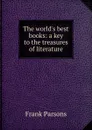 The world.s best books: a key to the treasures of literature - Parsons Frank