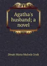 Agatha.s husband; a novel - Dinah Maria Mulock Craik