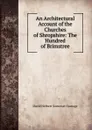 An Architectural Account of the Churches of Shropshire: The Hundred of Brimstree - David Herbert Somerset Cranage