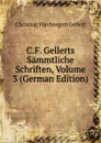 C.F. Gellerts Sammtliche Schriften, Volume 3 (German Edition) - Christian Fürchtegott Gellert