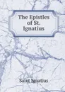 The Epistles of St. Ignatius - Saint Ignatius