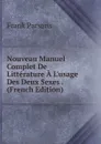 Nouveau Manuel Complet De Litterature A L.usage Des Deux Sexes . (French Edition) - Parsons Frank