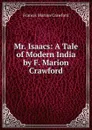 Mr. Isaacs: A Tale of Modern India by F. Marion Crawford - F. Marion Crawford