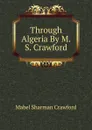 Through Algeria By M.S. Crawford. - Mabel Sharman Crawford