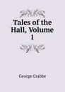 Tales of the Hall, Volume 1 - Crabbe George
