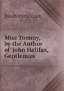 Miss Tommy, by the Author of .john Halifax, Gentleman.. - Dinah Maria Craik